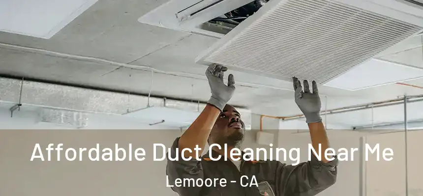 Affordable Duct Cleaning Near Me Lemoore - CA