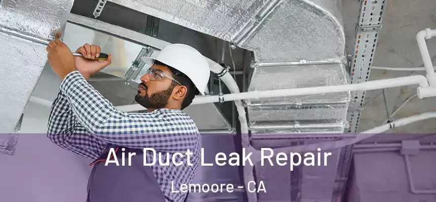 Air Duct Leak Repair Lemoore - CA