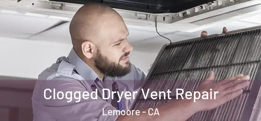  Clogged Dryer Vent Repair Lemoore - CA