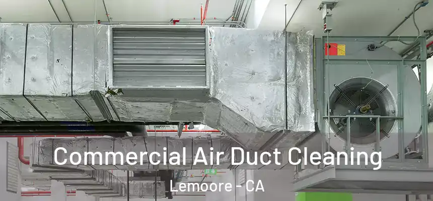 Commercial Air Duct Cleaning Lemoore - CA