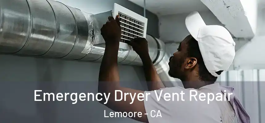 Emergency Dryer Vent Repair Lemoore - CA