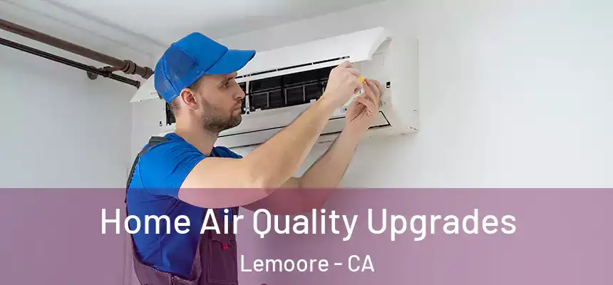  Home Air Quality Upgrades Lemoore - CA