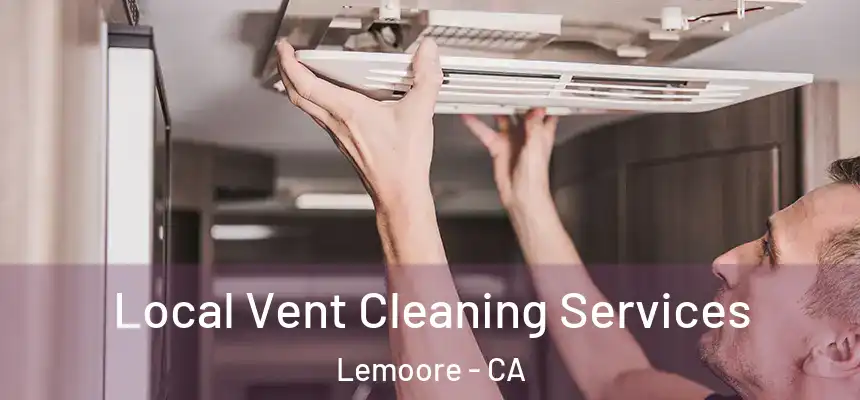 Local Vent Cleaning Services Lemoore - CA
