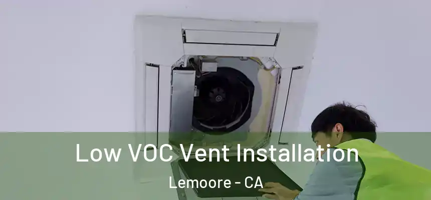 Low VOC Vent Installation Lemoore - CA