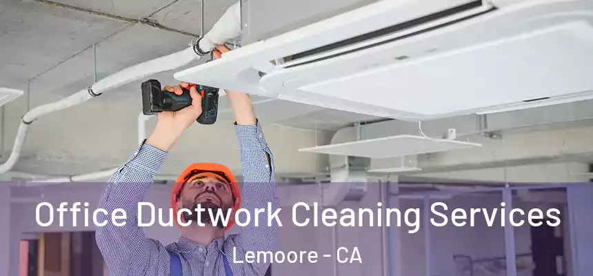 Office Ductwork Cleaning Services Lemoore - CA
