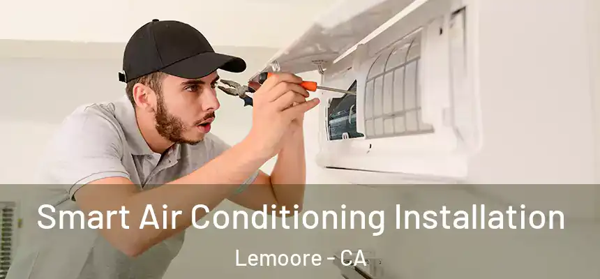  Smart Air Conditioning Installation Lemoore - CA