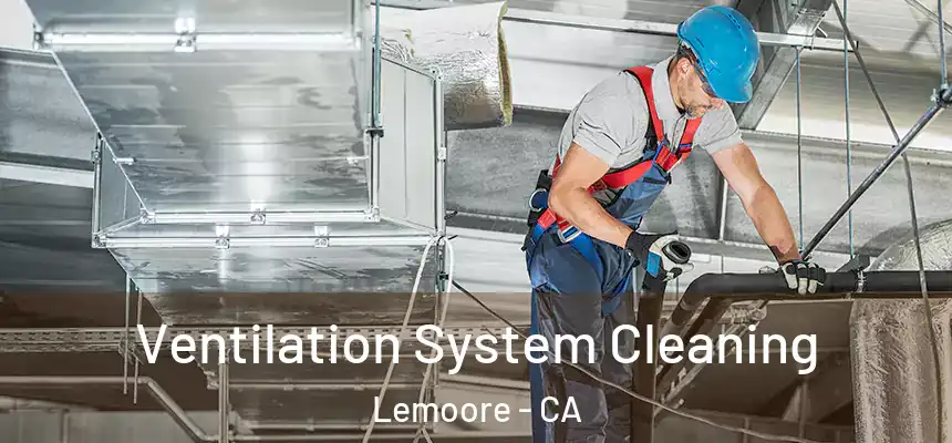 Ventilation System Cleaning Lemoore - CA