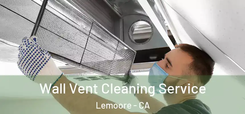  Wall Vent Cleaning Service Lemoore - CA