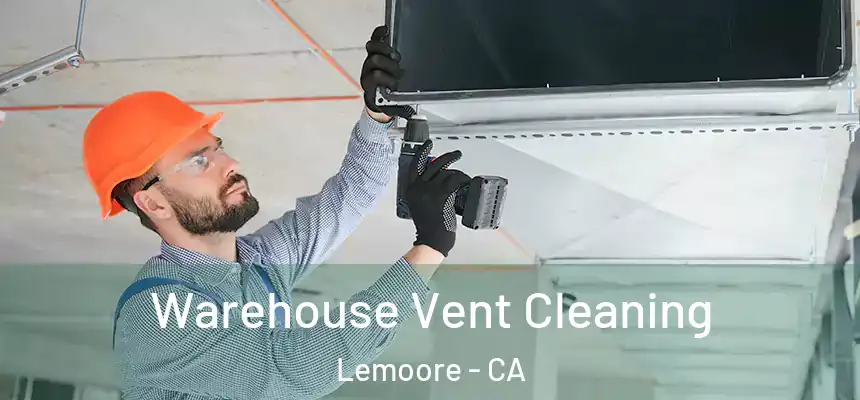 Warehouse Vent Cleaning Lemoore - CA