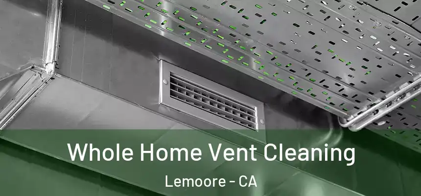 Whole Home Vent Cleaning Lemoore - CA